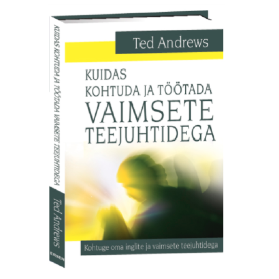 Kuidas kohtuda ja töötada vaimsete teejuhtidega -Ted Andrews,