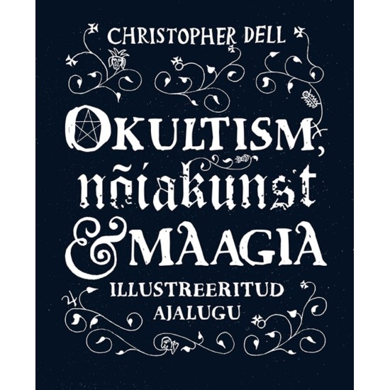 Okultism, nõiakunst ja maagia - Christopher Dell