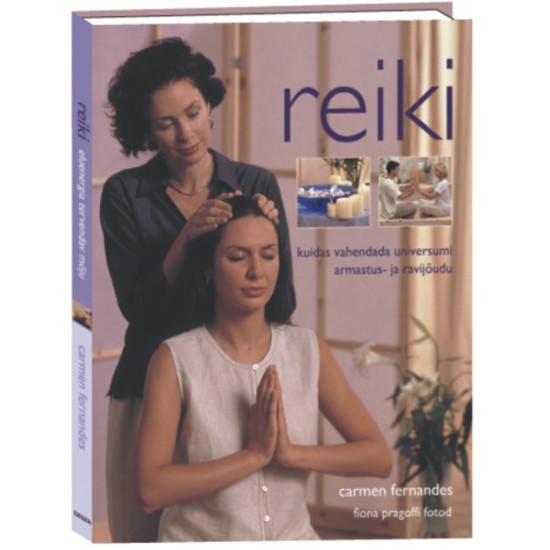 Reiki. Kuidas vahendada universumi armastus- ja ravijõudu  - Carmen Fernandez 