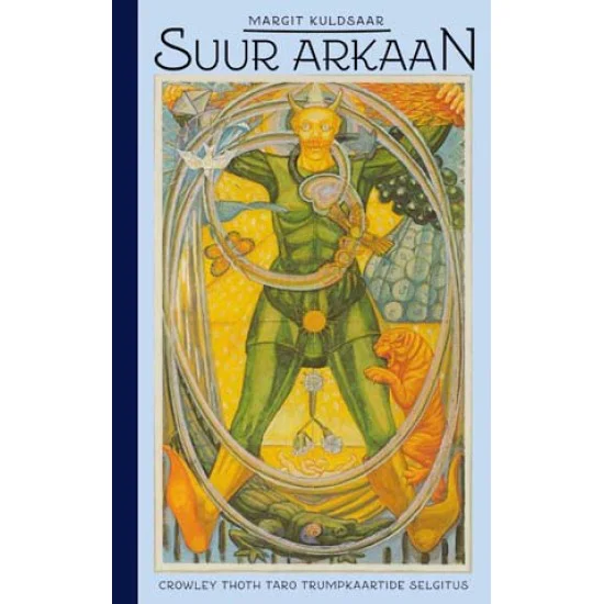 SUUR ARKAAN. Crowley Thothi taro trumpkaartide selgitus - Margit Kuldsaar SUUR ARKAAN. Crowley Thothi taro trumpkaartide selgitus - Margit Kuldsaar