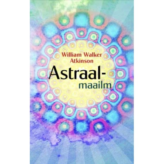 Astraalmaailm - William Walker Atkinson